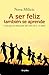 A ser feliz tambien se aprende