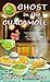 Ghost in the Guacamole (A G...