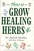 How To Grow Healing Herbs