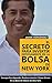 El Secreto Para Invertir Exitosamente En La Bolsa De New York: Consejos de Como Aprender, Practicar, Invertir y Ganar Dinero Al Invertir En Acciones en la Bolsa de Valores (Spanish Edition)