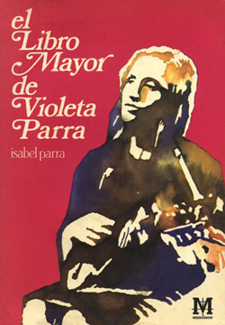 El libro mayor de Violeta Parra: un relato biográfico y testimonial