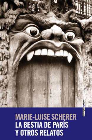 Portada de La bestia de París y otros relatos, de Marie-Luise Scherer