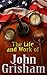 The Life And Work of John Grisham by J. Foley