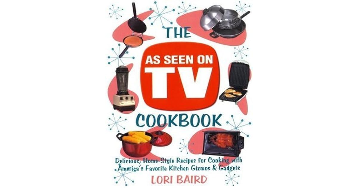 The As Seen On Tv Cookbook Delicious Home Style Recipes For