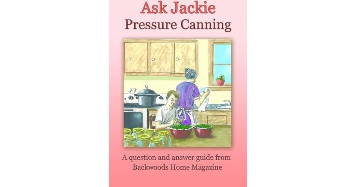 Ask Jackie Pressure canning by Jackie ClayAtkinson