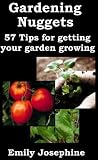 Gardening Nuggets: 57 Tips For Getting Your Garden Growing