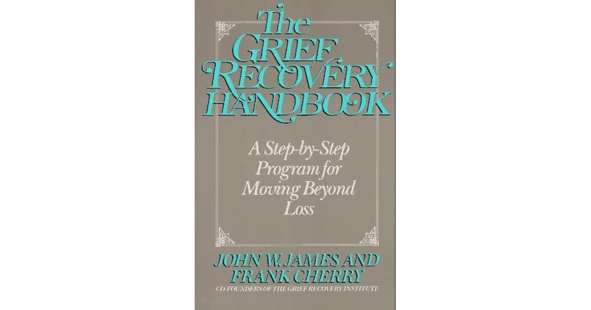 The Grief Recovery Handbook A StepbyStep Program for Moving Beyond