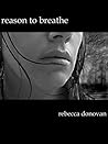 Reason to Breathe by Rebecca Donovan Reason to Breathe by Rebecca Donovan