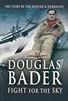 Fight for the Sky: The Story of the Spitfire and Hurricane Fight for the Sky: The Story of the Spitfire and Hurricane