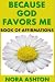 BECAUSE GOD FAVORS ME: BOOK...
