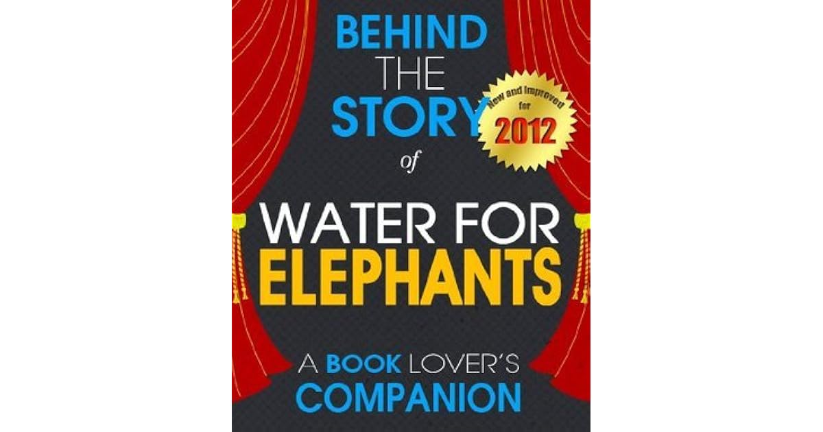 Water for Elephants Behind the Story A Book Companion by Behind the