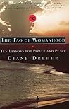 The Tao of Womanhood: Ten Lessons for Power and Peace The Tao of Womanhood: Ten Lessons for Power and Peace