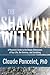 The Shaman Within: A Physicist’s Guide to the Deeper Dimensions of Your Life, the Universe, and Everything