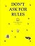 DON'T ASK FOR RULES by Jana Shellman