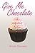 Give Me Chocolate (Kelly Cl...