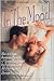 In the Mood: How to Create Romance, Passion and Sexual Excitement by Falling in Love All over Again