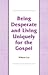 Being Desperate and Living Uniquely for the Gospel by Witness Lee