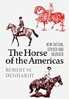 The Horse of the Americas by Robert Moorman Denhardt