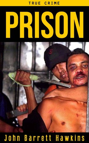 True Crime: Prison (Criminals, True Crime and Murder Stories Volume 1)