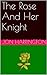 The Rose And Her Knight (Queens and Wars #2)