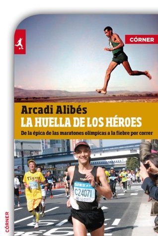 Portada de La huella de los hérores: De la épica de las maratones olímpicas a la fiebre por correr, de Arcadi Alibes