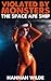 Violated By Monsters: The Space Ape Ship