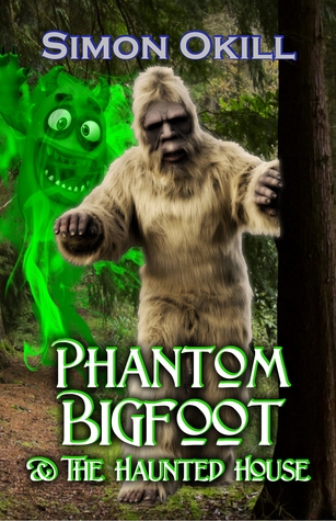 Phantom Bigfoot & The Haunted House (Phantom Bigfoot Series, #3)
