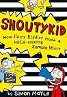 SHOUTYKID - How Harry Riddles Made a MEGA-amazing Zombie Movie by Simon Mayle