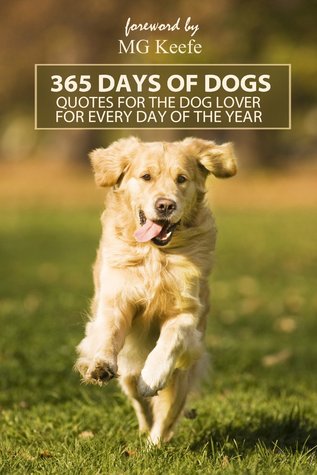 365 Days of Dogs: Quotes for the Dog Lover for every day of the year (Annotated) (365 Days of Happiness)