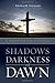 Shadows Darkness and Dawn