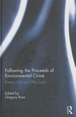 Following the Proceeds of Environmental Crime: Fish, Forests and Filthy Lucre