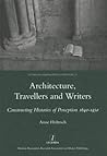 Architecture, Travellers and Writers: Constructing Histories of Perception 1640-1950 (Studies in Comparative Literature, 26)