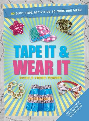 Tape It & Wear It (Tape It And...duct Tape Series)