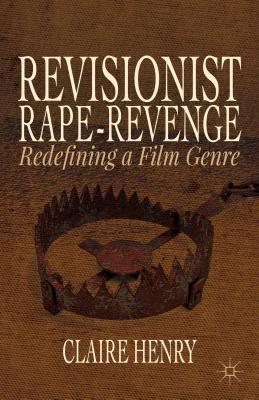 Revisionist Rape-Revenge: Redefining a Film Genre (Hardcover)