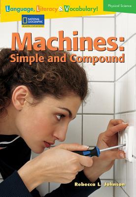 Machines: Simple and Compound (National Geographic Reading Expeditions: Language, Literacy, & Vocabulary)