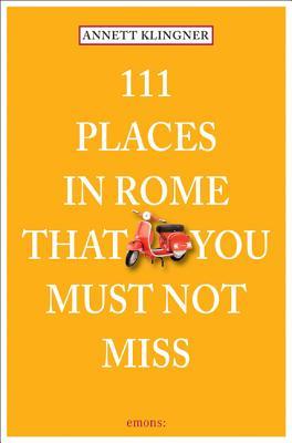 111 Places in Rome That You Must Not Miss (Paperback)