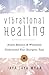 Vibrational Healing: Attain Balance & Wholeness * Understand Your Energetic Type