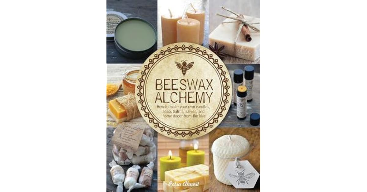 Beeswax Alchemy How to Make Your Own Soap, Candles, Balms,