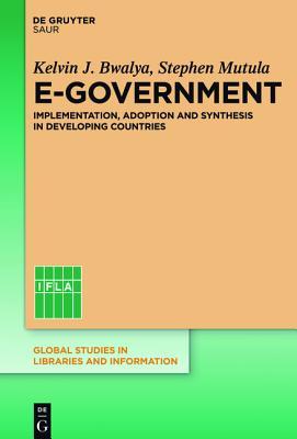 E-Government: Implementation, Adoption and Synthesis in Developing Countries (Global Studies in Libraries and Information)
