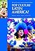 Pop Culture Latin America! by Lisa Shaw