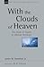 With the Clouds of Heaven: ...