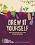 Brew it Yourself: Make Your...