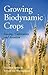 Growing Biodynamic Crops: S...