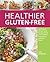 Healthier Gluten-Free: All-...