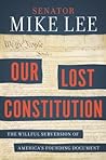 Our Lost Constitution: The Willful Subversion of America's Founding Document