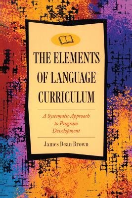 The Elements of Language Curriculum: A Systematic Approach to Program Development (Paperback)