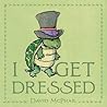 I Get Dressed by David McPhail I Get Dressed by David McPhail