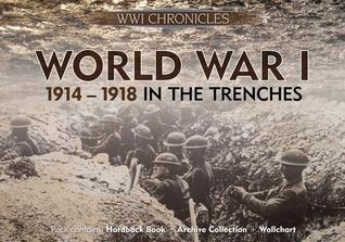 World War I: 1914-1918 In The Trenches, Pack contains: Hardback Book, Archive Collection, Wallchart (Chronicles History Gift Box with Book and Timeline)