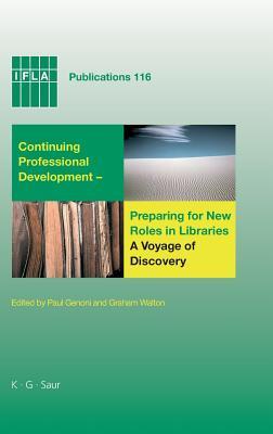 Continuing Professional Development - Preparing for New Roles in Libraries: A Voyage of Discovery: Sixth World Conference on Continuing Professional ... Professions (IFLA Publications, 116)