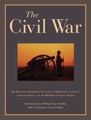 The Civil War: The Definitive Reference Including a Chronology of Events, and Encyclopedia, and the memoirs of Grant and Lee